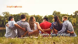 Lidera con Gratitud